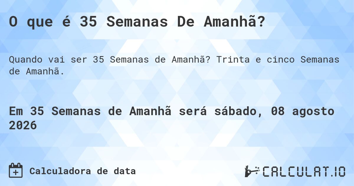O que é 35 Semanas De Amanhã?. Trinta e cinco Semanas de Amanhã.