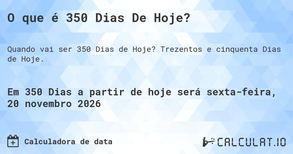 O que é 350 Dias De Hoje?. Trezentos e cinquenta Dias de Hoje.