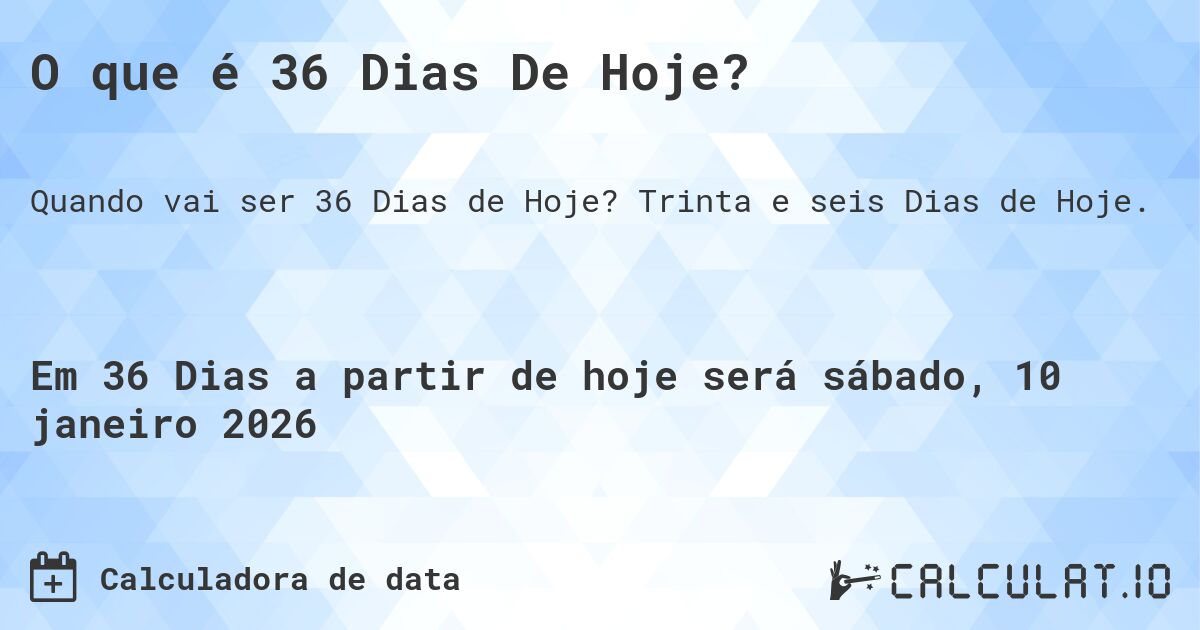 O que é 36 Dias De Hoje?. Trinta e seis Dias de Hoje.