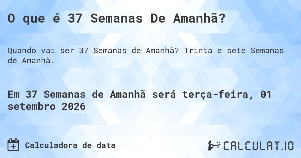 O que é 37 Semanas De Amanhã?. Trinta e sete Semanas de Amanhã.