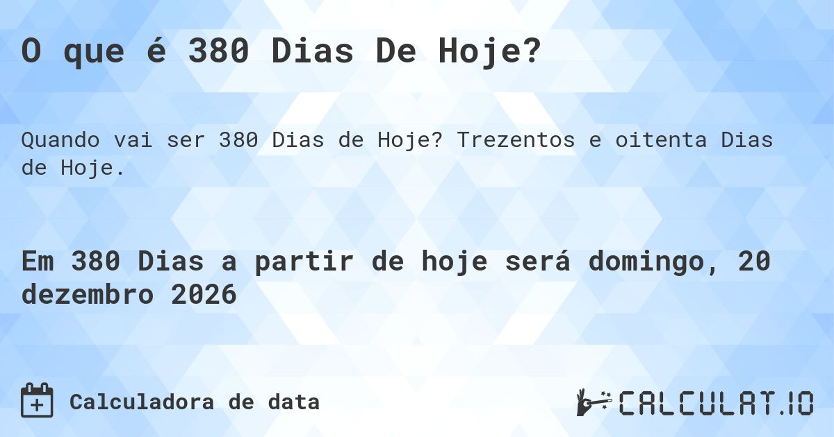 O que é 380 Dias De Hoje?. Trezentos e oitenta Dias de Hoje.