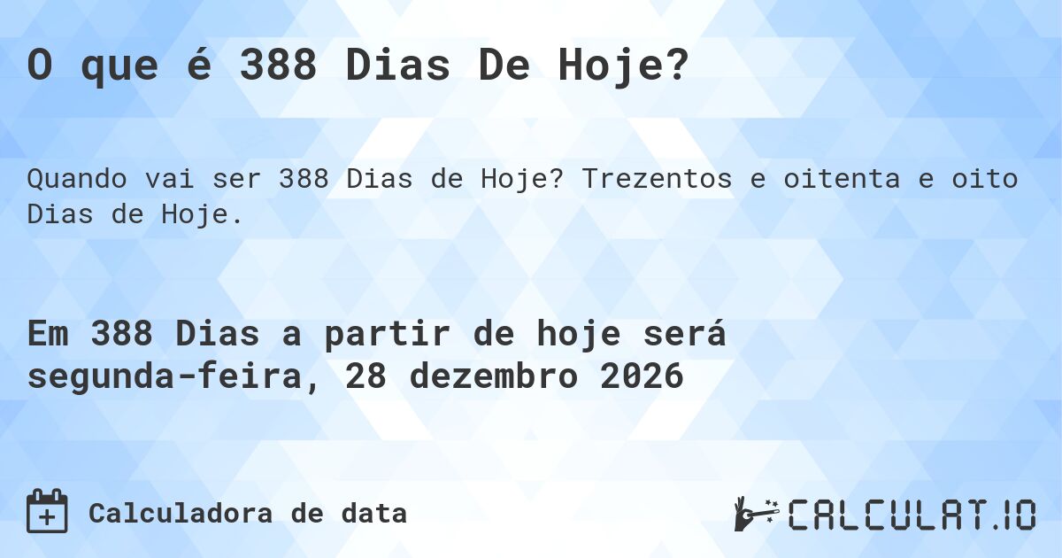 O que é 388 Dias De Hoje?. Trezentos e oitenta e oito Dias de Hoje.