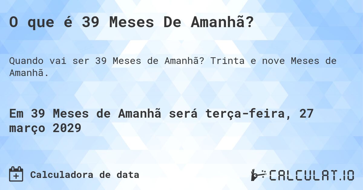 O que é 39 Meses De Amanhã?. Trinta e nove Meses de Amanhã.
