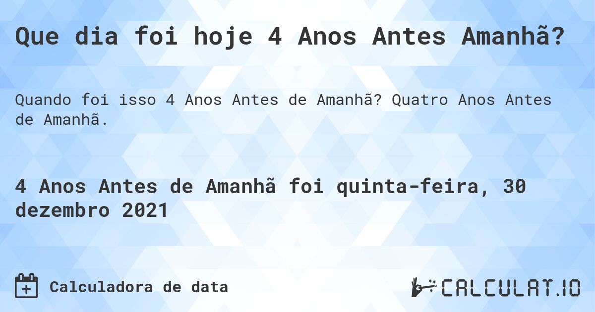 Que dia foi hoje 4 Anos Antes Amanhã?. Quatro Anos Antes de Amanhã.