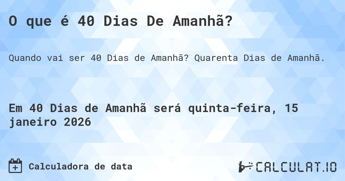 O que é 40 Dias De Amanhã?. Quarenta Dias de Amanhã.
