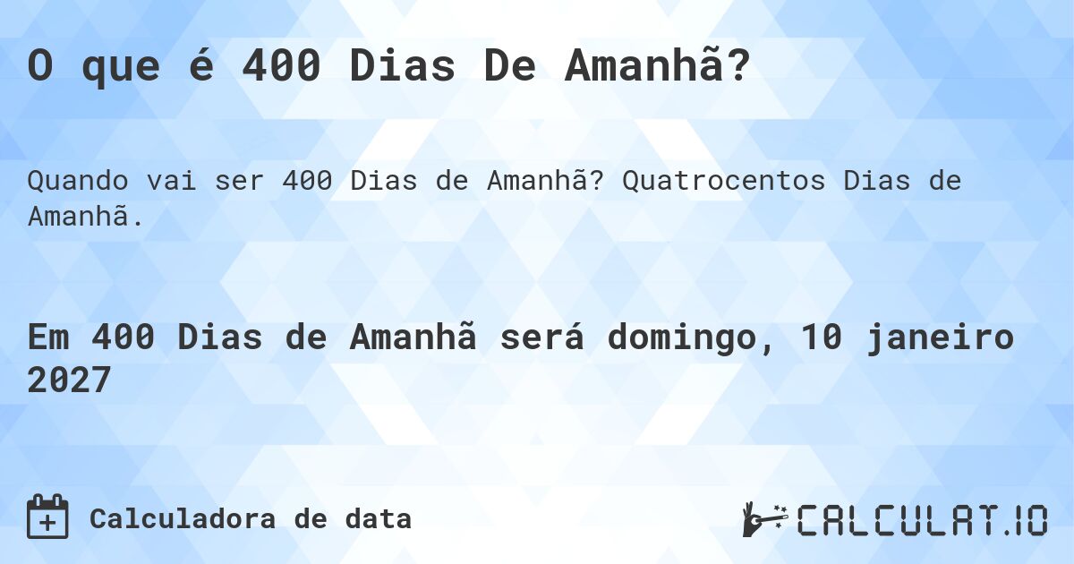 O que é 400 Dias De Amanhã?. Quatrocentos Dias de Amanhã.