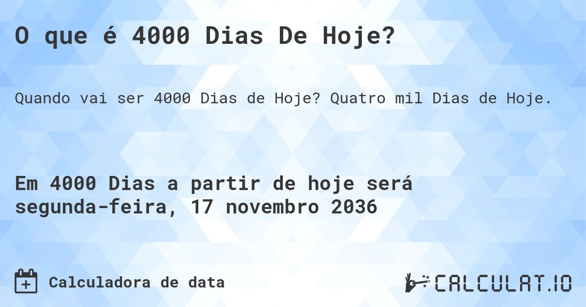 O que é 4000 Dias De Hoje?. Quatro mil Dias de Hoje.