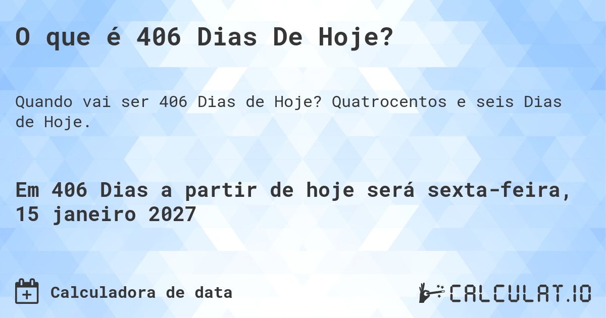 O que é 406 Dias De Hoje?. Quatrocentos e seis Dias de Hoje.