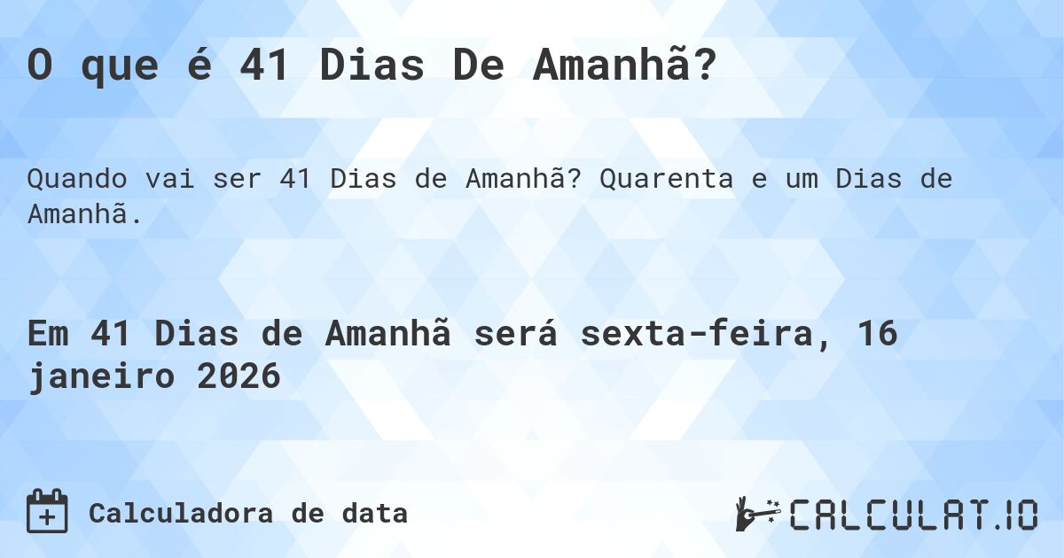 O que é 41 Dias De Amanhã?. Quarenta e um Dias de Amanhã.