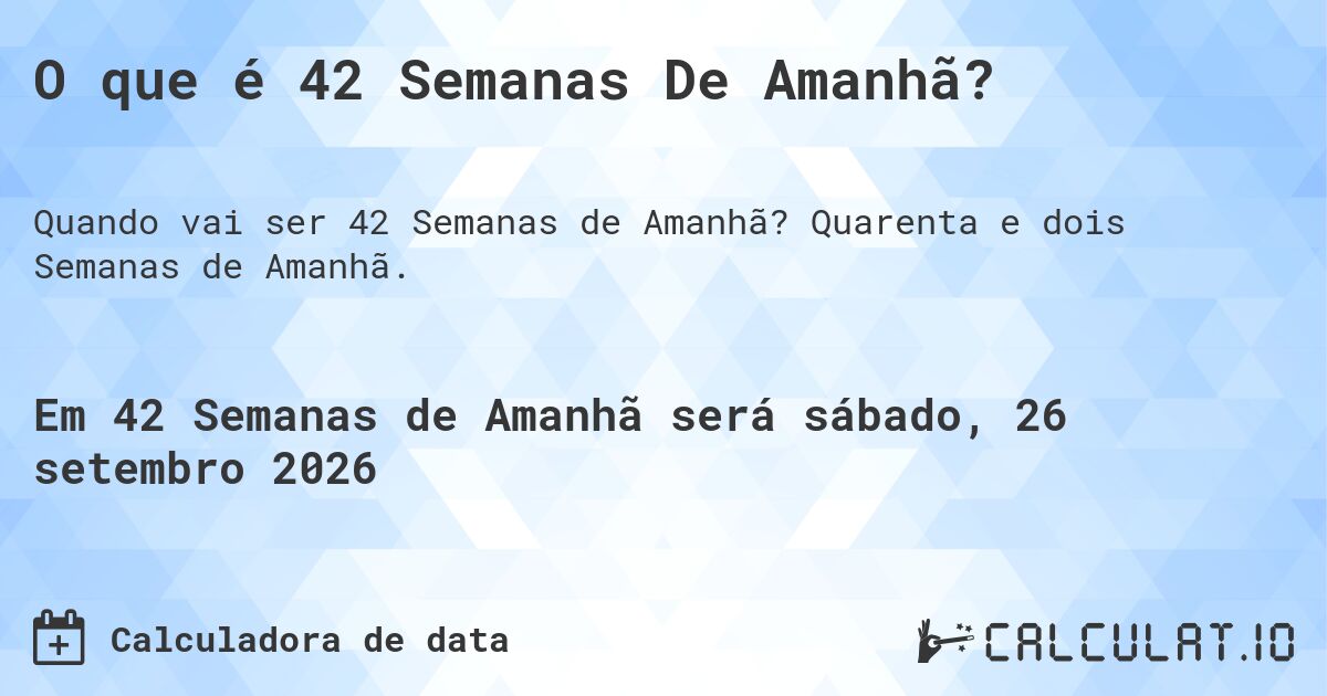 O que é 42 Semanas De Amanhã?. Quarenta e dois Semanas de Amanhã.