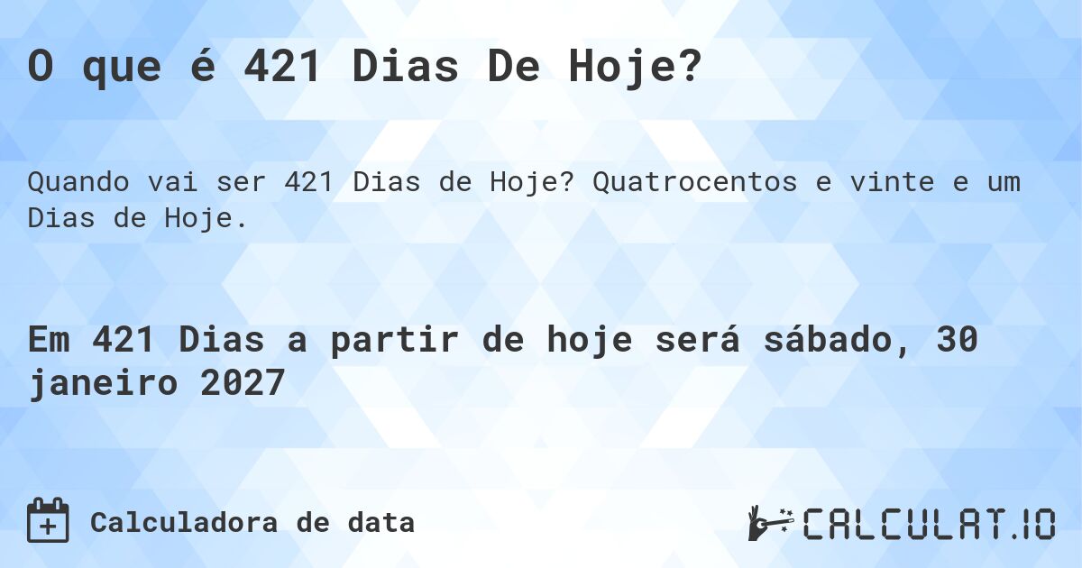O que é 421 Dias De Hoje?. Quatrocentos e vinte e um Dias de Hoje.