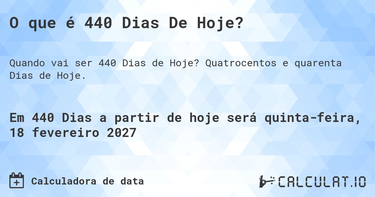 O que é 440 Dias De Hoje?. Quatrocentos e quarenta Dias de Hoje.
