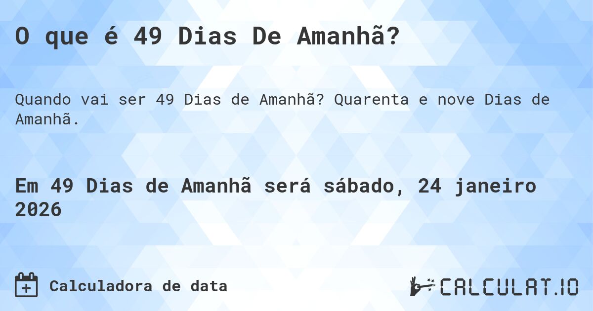 O que é 49 Dias De Amanhã?. Quarenta e nove Dias de Amanhã.