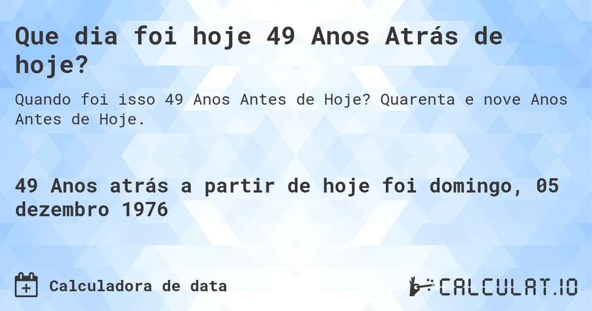 Que dia foi hoje 49 Anos Atrás de hoje?. Quarenta e nove Anos Antes de Hoje.