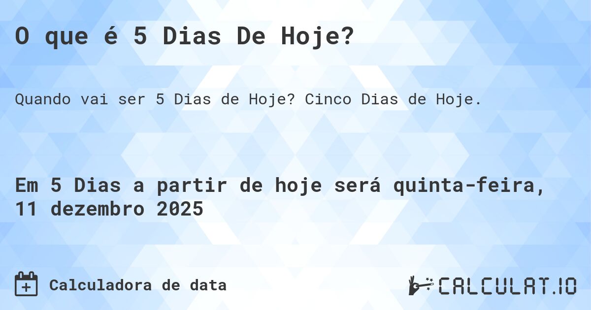 O que é 5 Dias De Hoje?. Cinco Dias de Hoje.