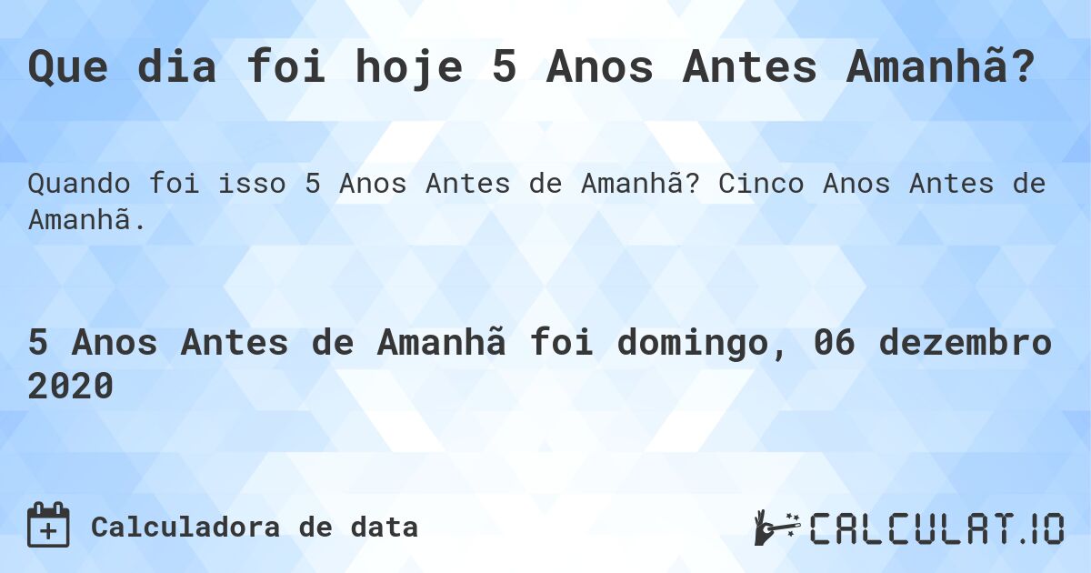 Que dia foi hoje 5 Anos Antes Amanhã?. Cinco Anos Antes de Amanhã.