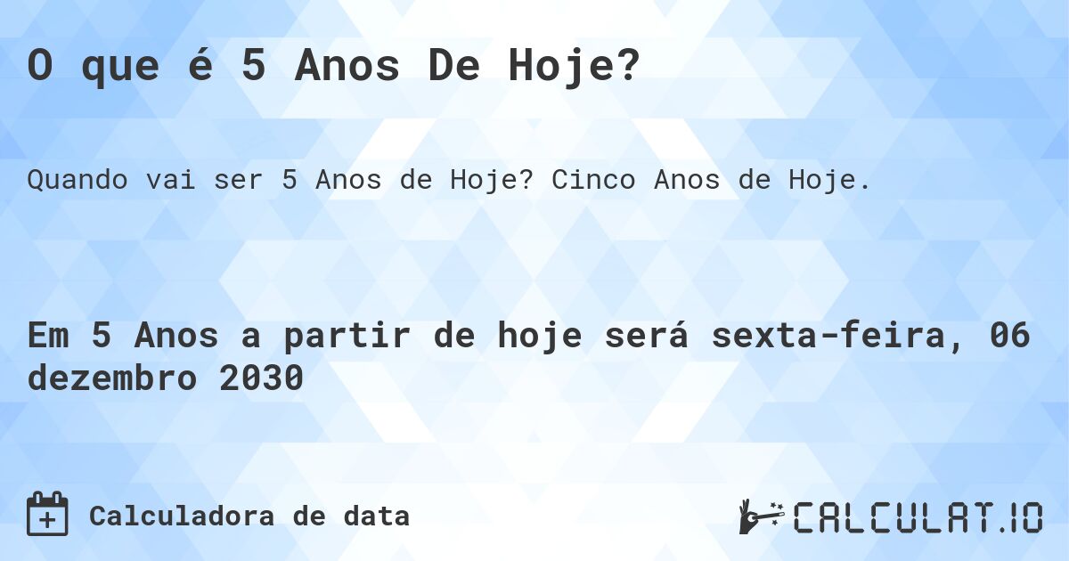 O que é 5 Anos De Hoje?. Cinco Anos de Hoje.