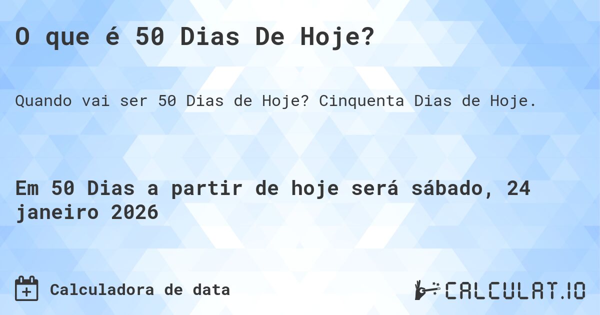 O que é 50 Dias De Hoje?. Cinquenta Dias de Hoje.