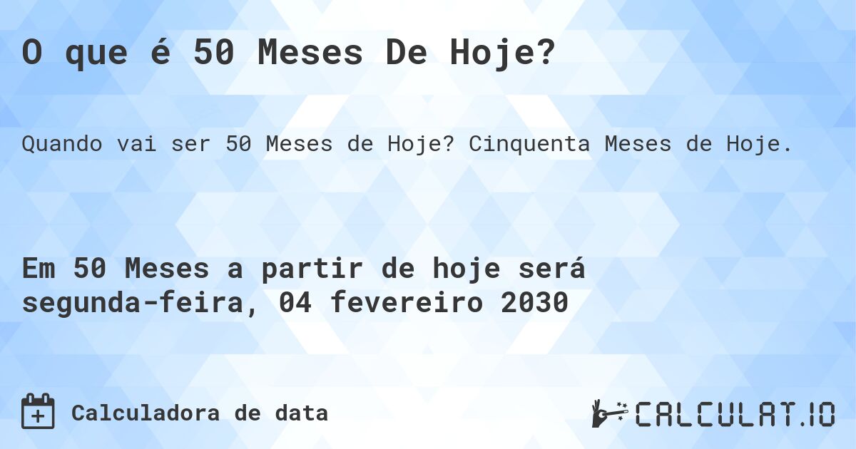 O que é 50 Meses De Hoje?. Cinquenta Meses de Hoje.
