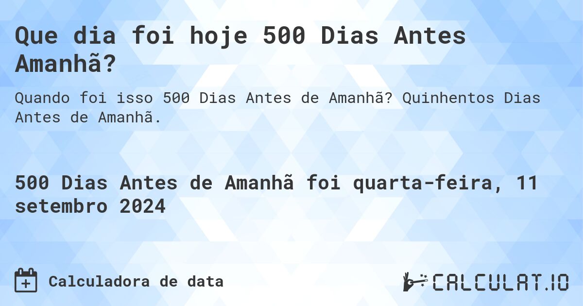 Que dia foi hoje 500 Dias Antes Amanhã?. Quinhentos Dias Antes de Amanhã.