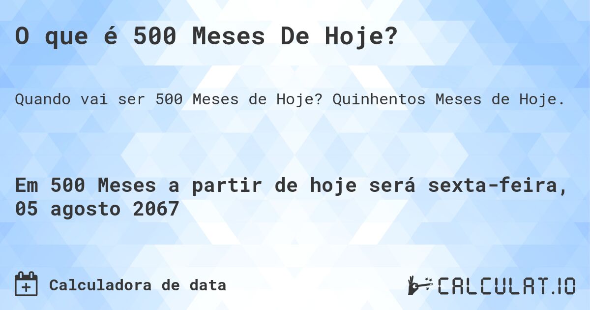 O que é 500 Meses De Hoje?. Quinhentos Meses de Hoje.