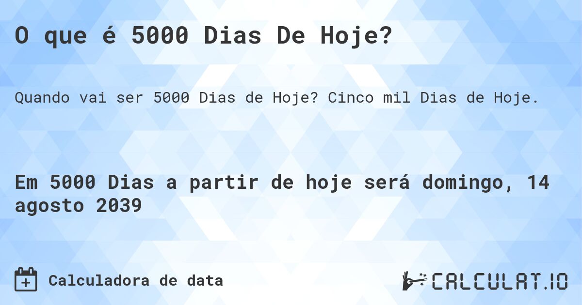 O que é 5000 Dias De Hoje?. Cinco mil Dias de Hoje.