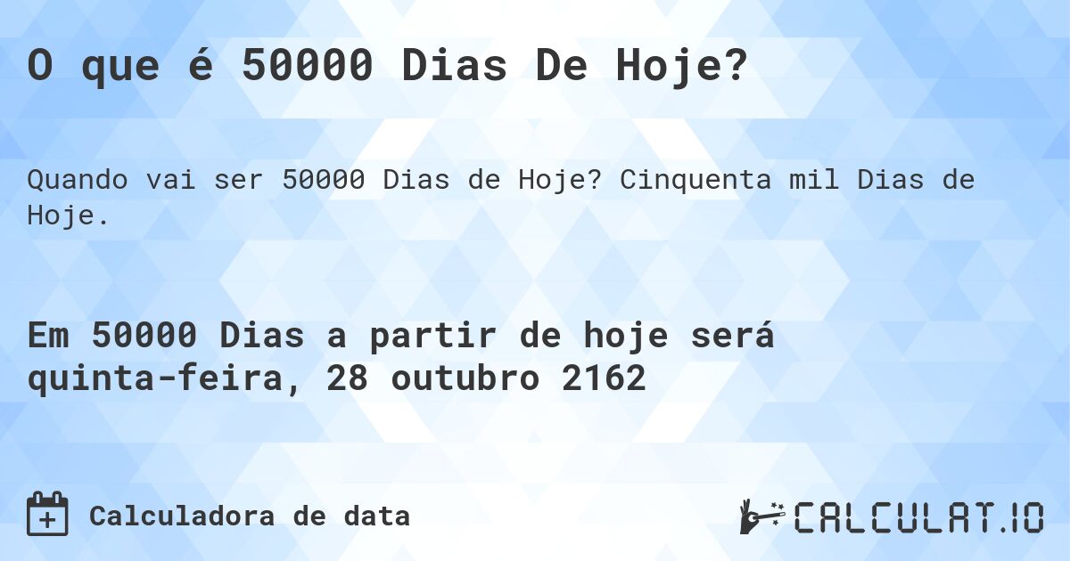 O que é 50000 Dias De Hoje?. Cinquenta mil Dias de Hoje.