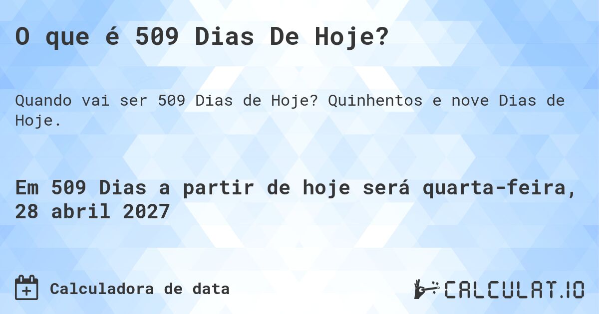 O que é 509 Dias De Hoje?. Quinhentos e nove Dias de Hoje.