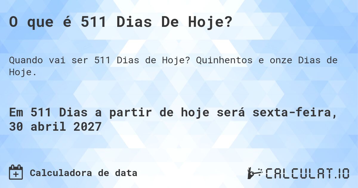 O que é 511 Dias De Hoje?. Quinhentos e onze Dias de Hoje.