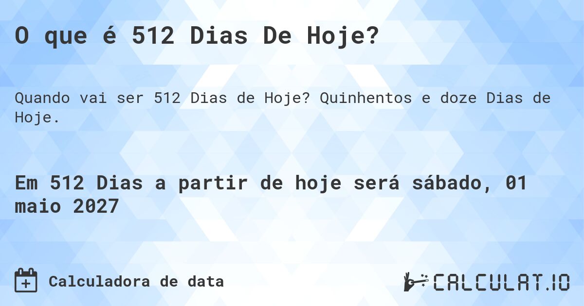 O que é 512 Dias De Hoje?. Quinhentos e doze Dias de Hoje.