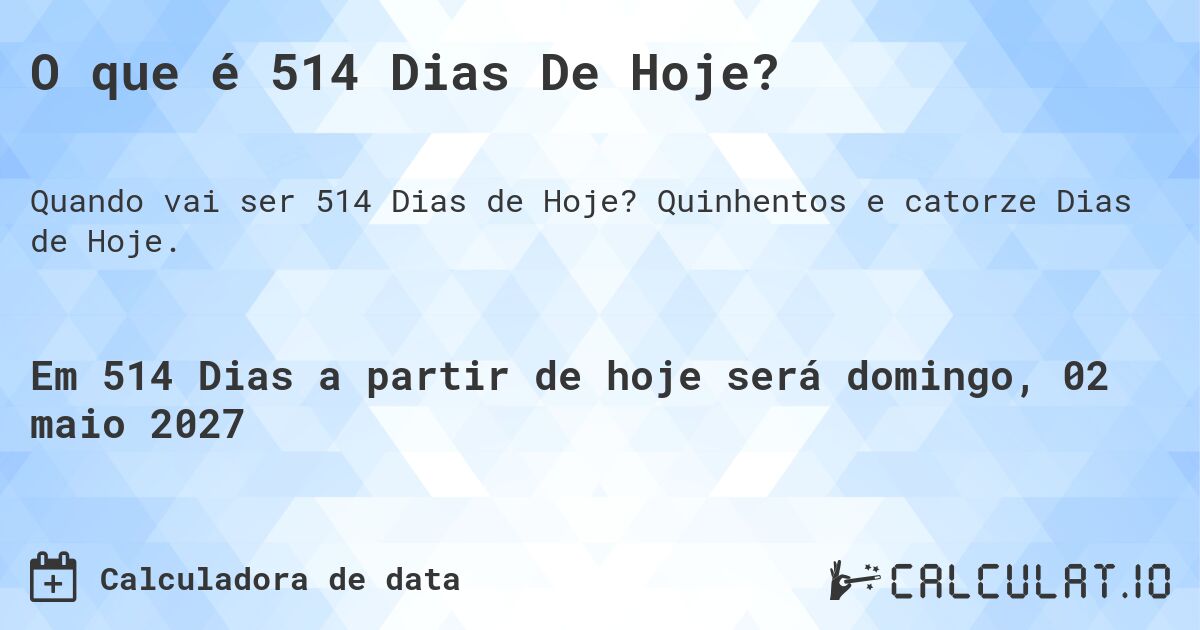 O que é 514 Dias De Hoje?. Quinhentos e catorze Dias de Hoje.