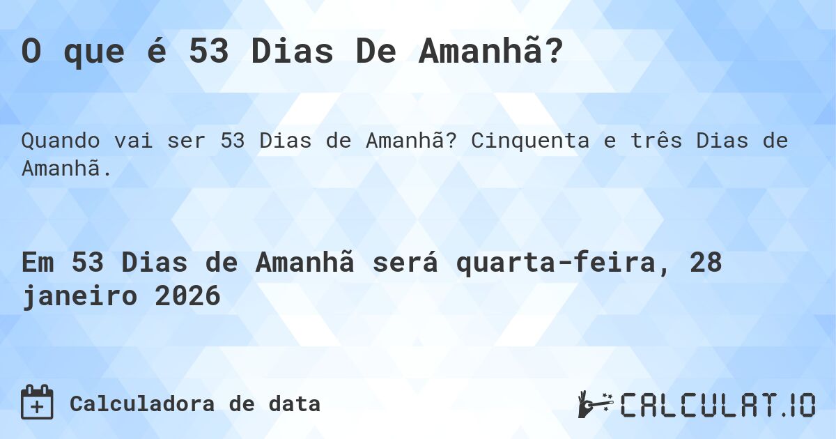 O que é 53 Dias De Amanhã?. Cinquenta e três Dias de Amanhã.