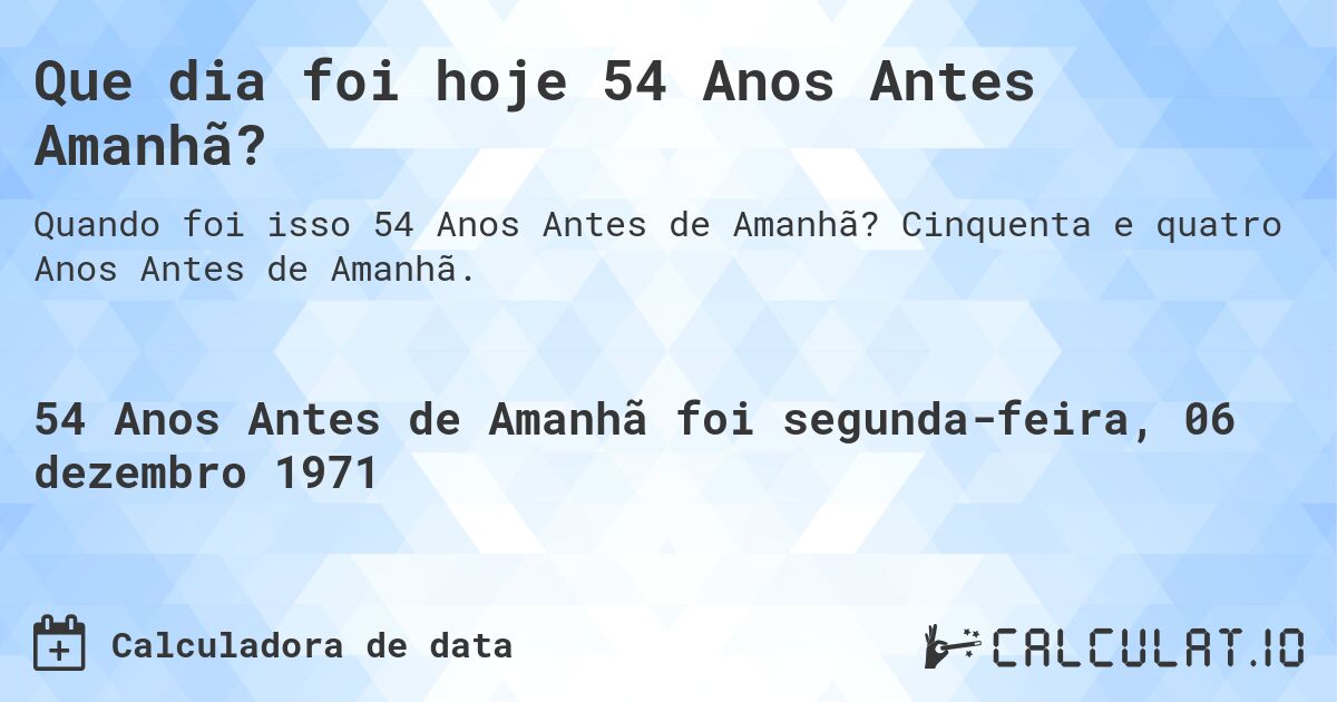 Que dia foi hoje 54 Anos Antes Amanhã?. Cinquenta e quatro Anos Antes de Amanhã.