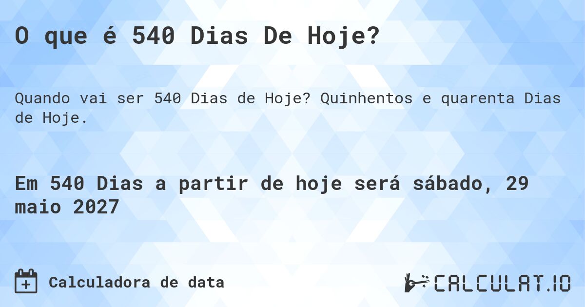 O que é 540 Dias De Hoje?. Quinhentos e quarenta Dias de Hoje.