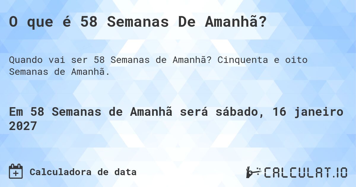 O que é 58 Semanas De Amanhã?. Cinquenta e oito Semanas de Amanhã.