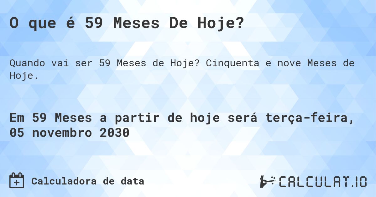O que é 59 Meses De Hoje?. Cinquenta e nove Meses de Hoje.
