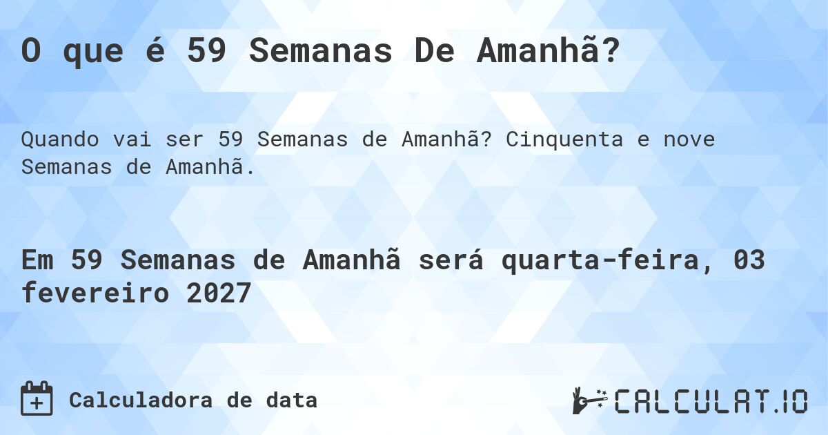 O que é 59 Semanas De Amanhã?. Cinquenta e nove Semanas de Amanhã.