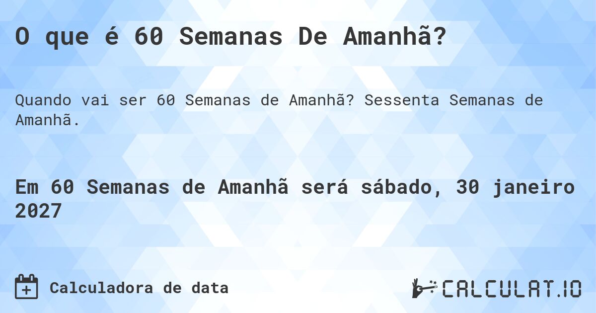 O que é 60 Semanas De Amanhã?. Sessenta Semanas de Amanhã.
