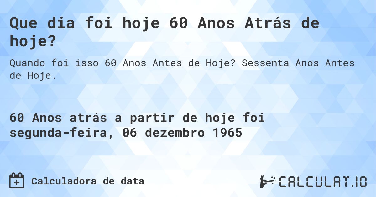 Que dia foi hoje 60 Anos Atrás de hoje?. Sessenta Anos Antes de Hoje.
