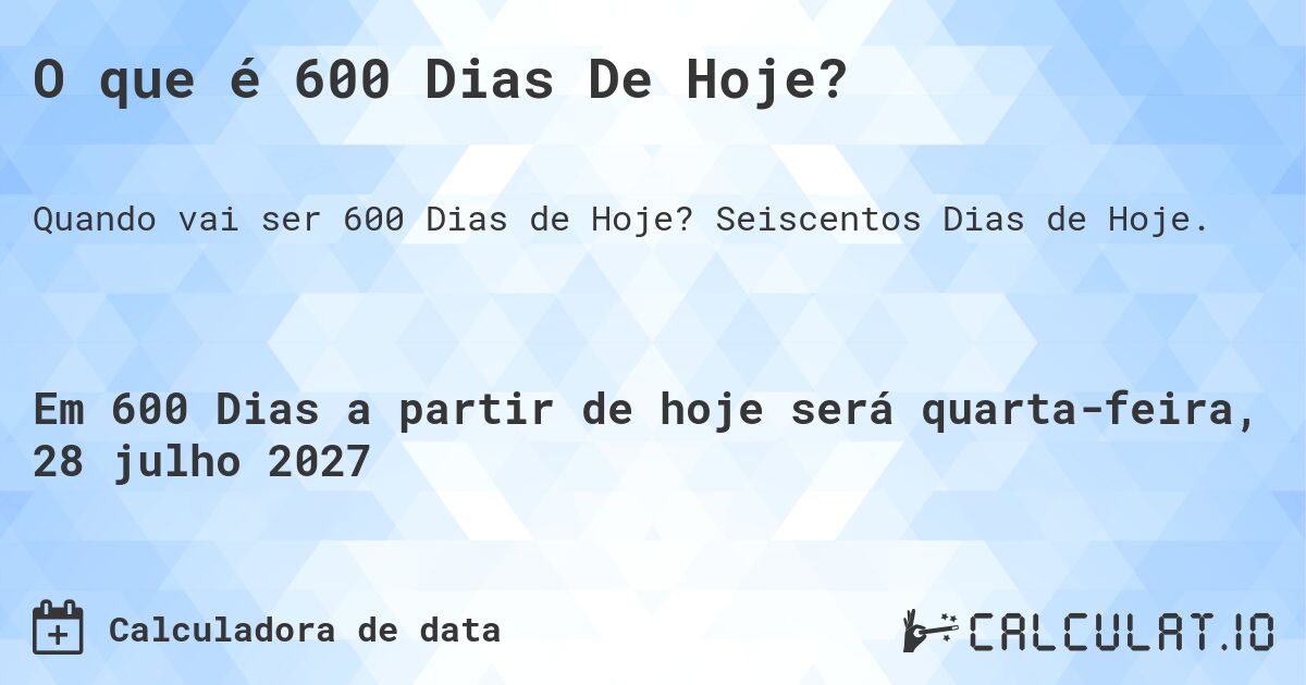 O que é 600 Dias De Hoje?. Seiscentos Dias de Hoje.