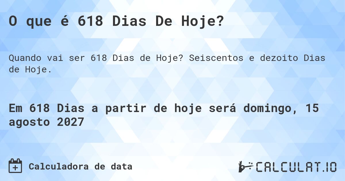 O que é 618 Dias De Hoje?. Seiscentos e dezoito Dias de Hoje.
