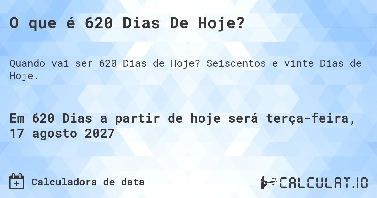 O que é 620 Dias De Hoje?. Seiscentos e vinte Dias de Hoje.