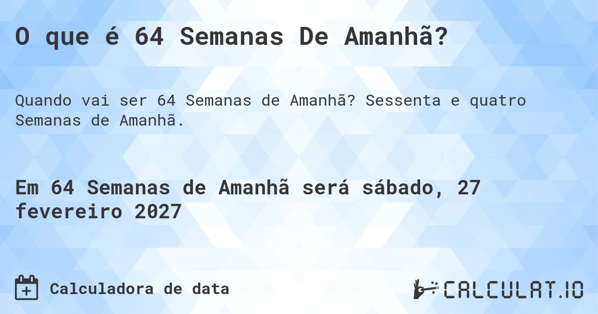 O que é 64 Semanas De Amanhã?. Sessenta e quatro Semanas de Amanhã.