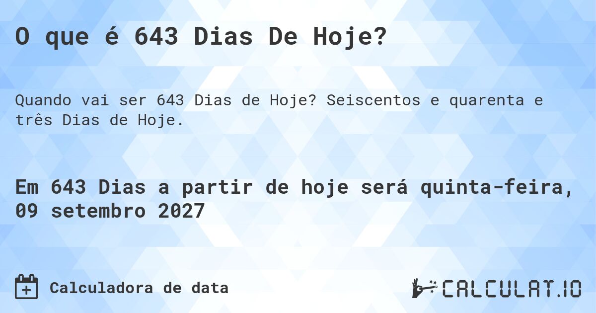 O que é 643 Dias De Hoje?. Seiscentos e quarenta e três Dias de Hoje.