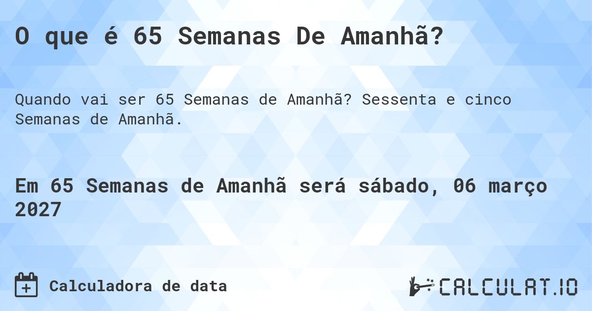 O que é 65 Semanas De Amanhã?. Sessenta e cinco Semanas de Amanhã.