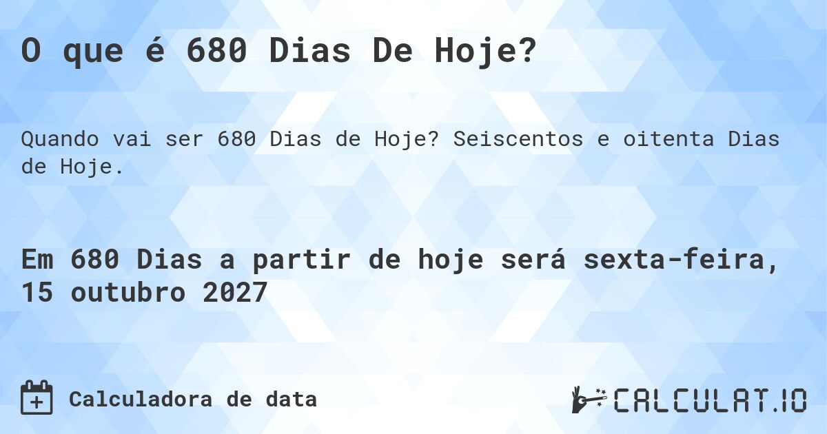 O que é 680 Dias De Hoje?. Seiscentos e oitenta Dias de Hoje.