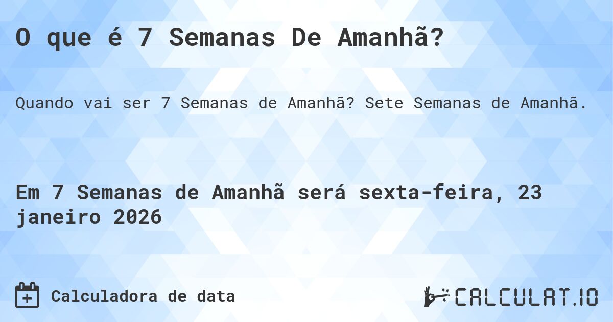 O que é 7 Semanas De Amanhã?. Sete Semanas de Amanhã.