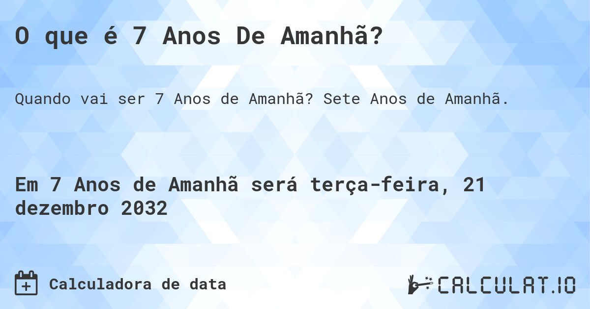 O que é 7 Anos De Amanhã?. Sete Anos de Amanhã.