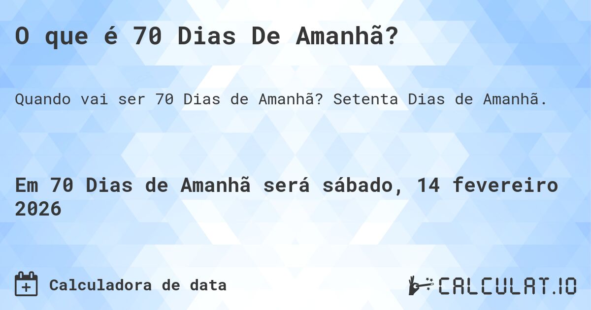 O que é 70 Dias De Amanhã?. Setenta Dias de Amanhã.