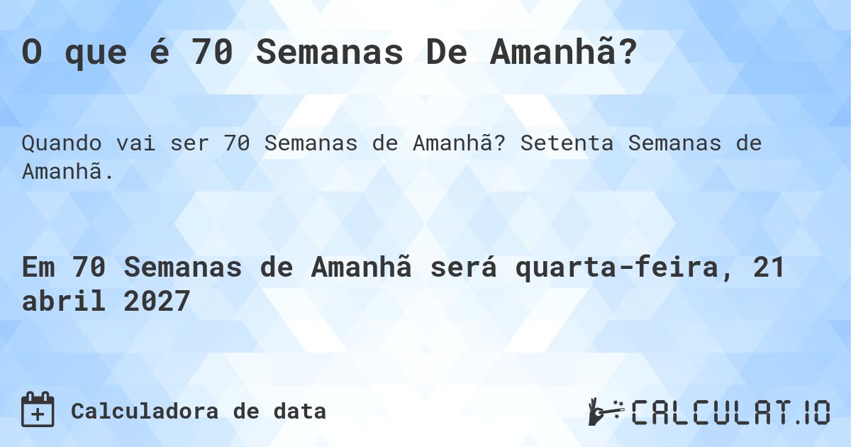 O que é 70 Semanas De Amanhã?. Setenta Semanas de Amanhã.